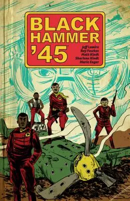 Black Hammer '45: Din lumea lui Black Hammer - Black Hammer '45: From the World of Black Hammer