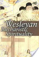 Spiritualitatea euharistică wesleyană - Wesleyan Eucharistic Spirituality