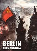 Berlinul atunci și acum - Berlin Then and Now