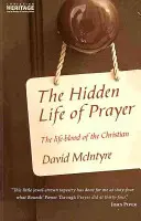 Viața ascunsă a rugăciunii: Sângele de viață al creștinului - The Hidden Life of Prayer: The Life-Blood of the Christian