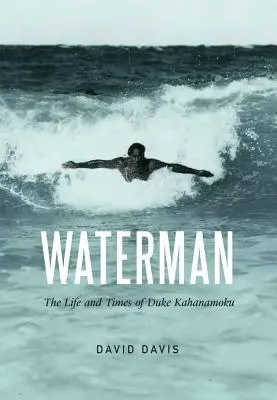 Waterman: Viața și vremurile lui Duke Kahanamoku - Waterman: The Life and Times of Duke Kahanamoku