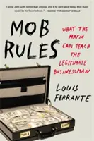 Regulile mafiei: Ce îl poate învăța Mafia pe omul de afaceri legitim - Mob Rules: What the Mafia Can Teach the Legitimate Businessman