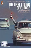 Unsettling of Europe - The Great Migration, 1945 to the Present