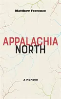 Appalachia de Nord: A Memoir - Appalachia North: A Memoir