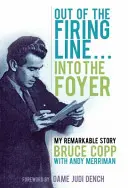 Din linia de tragere ... Into the Foyer - Povestea mea remarcabilă - Out of the Firing Line ... Into the Foyer - My Remarkable Story