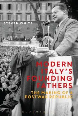 Părinții fondatori ai Italiei moderne: Crearea unei republici postbelice - Modern Italy's Founding Fathers: The Making of a Postwar Republic