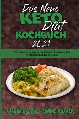 Das Neue Keto-Dit-Kochbuch 2021: Ein Einsteiger-Kochbuch Fr Schnelles Abnehmen Und Wohlfhlen Mit Der Keto-Dit (The New Keto Diet Cookbook 2021) (G
