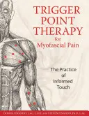 Terapia punctelor de declanșare pentru durerea miofascială: Practica atingerii informate - Trigger Point Therapy for Myofascial Pain: The Practice of Informed Touch