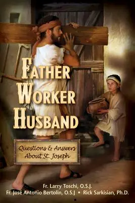Tată, muncitor, soț: Întrebări și răspunsuri despre Sfântul Iosif - Father, Worker, Husband: Questions & Answers about Saint Joseph