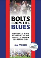 Bolts From The Blues - Goluri emblematice din istoria lui Carlisle United - de către oamenii care le-au marcat - Bolts From The Blues - Iconic goals in the history of Carlisle United - by the men who scored them