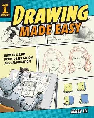 Desenul făcut ușor: Cum să desenezi din observație și imaginație - Drawing Made Easy: How to Draw from Observation and Imagination