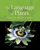 Limbajul plantelor: Un ghid pentru doctrina semnăturilor - The Language of Plants: A Guide to the Doctrine of Signatures