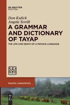 O gramatică și un dicționar de Tayap: Viața și moartea unei limbi papuane - A Grammar and Dictionary of Tayap: The Life and Death of a Papuan Language