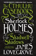 Cărțile lui Cthulhu - Sherlock Holmes și umbrele Shadwell - The Cthulhu Casebooks - Sherlock Holmes and the Shadwell Shadows