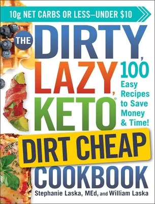 The Dirty, Lazy, Keto Dirt Cheap Cookbook: 100 de rețete ușoare pentru a economisi bani și timp! - The Dirty, Lazy, Keto Dirt Cheap Cookbook: 100 Easy Recipes to Save Money & Time!