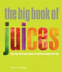 The Big Book of Juices (Marea carte a sucurilor): Mai mult de 400 de amestecuri naturale pentru sănătate și vitalitate în fiecare zi - The Big Book of Juices: More Than 400 Natural Blends for Health and Vitality Every Day