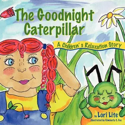 Omida nopții bune: O poveste de relaxare pentru copii Introducere în relaxarea musculară și respirație pentru a îmbunătăți somnul, a reduce stresul și a controla o - The Goodnight Caterpillar: A Relaxation Story for Kids Introducing Muscle Relaxation and Breathing to Improve Sleep, Reduce Stress, and Control A