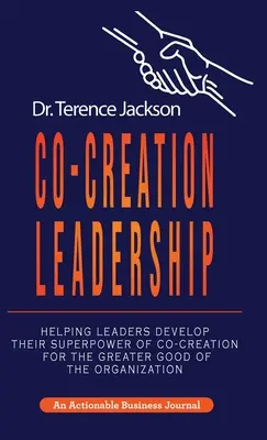Co-Creation Leadership: Ajutându-i pe lideri să-și dezvolte superputerea de co-creare pentru binele suprem al organizației - Co-Creation Leadership: Helping Leaders Develop Their Superpower of Co-Creation for the Greater Good of the Organization