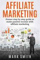Marketing afiliat: Ghid pas cu pas dovedit pentru a face venituri pasive cu marketingul afiliat - Affiliate Marketing: Proven Step By Step Guide To Make Passive Income With Affiliate Marketing