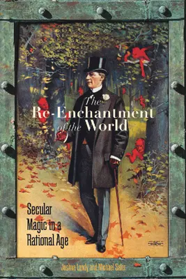 The Re-Enchantment of the World: Magia seculară într-o epocă rațională - The Re-Enchantment of the World: Secular Magic in a Rational Age
