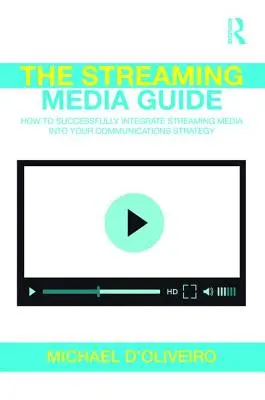 Ghidul Streaming Media: Cum să integrați cu succes Streaming Media în strategia dumneavoastră de comunicare - The Streaming Media Guide: How to Successfully Integrate Streaming Media Into Your Communications Strategy