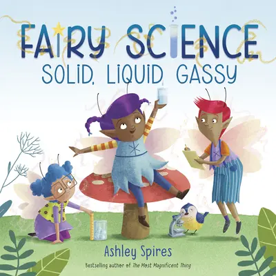 Solid, Liquid, Gassy! (o poveste științifică cu zâne) - Solid, Liquid, Gassy! (a Fairy Science Story)