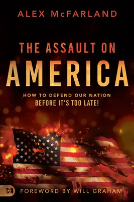 Asaltul asupra Americii: Cum să ne apărăm națiunea înainte de a fi prea târziu! - The Assault on America: How to Defend Our Nation Before It's Too Late!