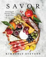 Savor: Entertaining with Charcuterie, Cheese, Spreads & More! (Carte de bucate pentru divertisment, rețete pentru grupuri, găzduirea de evenimente, - Savor: Entertaining with Charcuterie, Cheese, Spreads & More! (Cookbook for Entertaining, Recipes for Groups, Hosting Events,