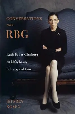 Conversații cu Rbg: Ruth Bader Ginsburg despre viață, dragoste, libertate și lege - Conversations with Rbg: Ruth Bader Ginsburg on Life, Love, Liberty, and Law