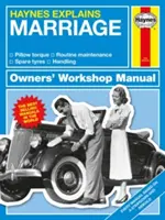 Haynes Explică Căsătoria: Toate modelele - De la I Do la on and on - Manipulare - Management - Conversii - Haynes Explains Marriage: All Models - From I Do to on and on - Handling - Management - Conversions
