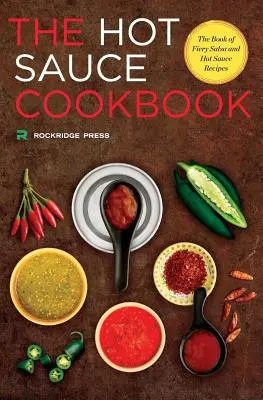 Carte de bucate cu sosuri picante: Cartea rețetelor de salsa și sosuri picante - Hot Sauce Cookbook: The Book of Fiery Salsa and Hot Sauce Recipes