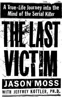 Ultima victimă: O călătorie adevărată în mintea criminalului în serie - The Last Victim: A True-Life Journey Into the Mind of the Serial Killer
