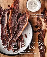 Jerky: Ghidul vițelului gras pentru conservarea și gătitul produselor din carne uscată [Carte de bucate] - Jerky: The Fatted Calf's Guide to Preserving and Cooking Dried Meaty Goods [A Cookbook]