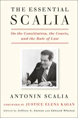 The Essential Scalia: Despre Constituție, instanțe și statul de drept (On the Constitution, the Courts, and the Rule of Law) - The Essential Scalia: On the Constitution, the Courts, and the Rule of Law