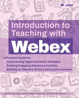 Introducere în predarea cu Webex: A Practical Guide for Implementing Digital Education Strategies, Creating Engaging Classroom Activities, and Buil - Introduction to Teaching with Webex: A Practical Guide for Implementing Digital Education Strategies, Creating Engaging Classroom Activities, and Buil