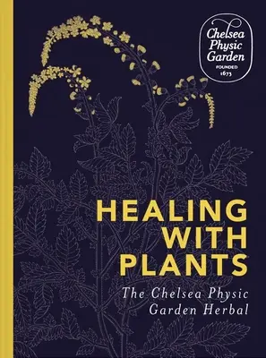 Vindecarea cu plante: The Chelsea Physic Garden Herbal - Healing with Plants: The Chelsea Physic Garden Herbal