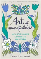 Art of Mindfulness - Desen, colorare și scris manual antistres - Art of Mindfulness - Anti-stress Drawing, Colouring and Hand Lettering