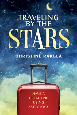 Călătorind după stele: Aveți cea mai bună călătorie posibilă folosind astrologia! - Traveling by the Stars: Have the Best Trip Possible Using Astrology!