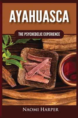 Ayahuasca: experiența psihedelică - Ayahuasca: The Psychedelic Experience