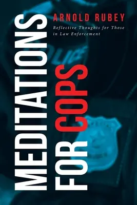 Meditații pentru polițiști: Gânduri de reflecție pentru cei care aplică legea - Meditations for Cops: Reflective Thoughts for Those in Law Enforcement