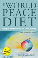 World Peace Diet, the (Tenth Anniversary Edition): Mâncatul pentru sănătate spirituală și armonie socială - World Peace Diet, the (Tenth Anniversary Edition): Eating for Spiritual Health and Social Harmony