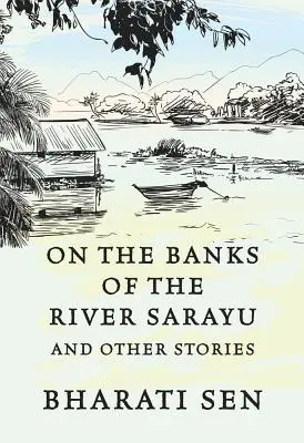 Pe malurile râului Sarayu: Poveștile nespuse ale femeilor din India (On the Banks of River Sarayu: Untold Stories of the Women of India) - On the Banks of River Sarayu: Untold Stories of the Women of India