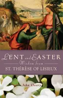 Înțelepciunea Postului Mare și a Paștelui de la Sfântul Thrse de Lisieux - Lent and Easter Wisdom from St. Thrse of Lisieux