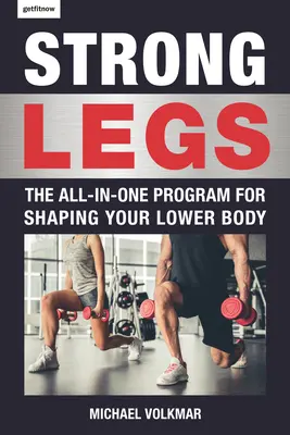 Picioare puternice: Programul All-In-One pentru modelarea părții inferioare a corpului - Peste 200 de antrenamente - Strong Legs: The All-In-One Program for Shaping Your Lower Body - Over 200 Workouts