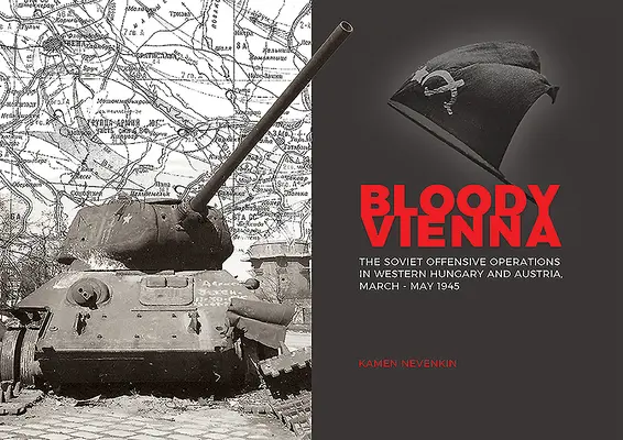 Viena însângerată: Operațiunile ofensive sovietice în vestul Ungariei și al Austriei, martie-mai 1945 - Bloody Vienna: The Soviet Offensive Operations in Western Hungary and Austria, March-May 1945