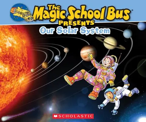 The Magic School Bus Presents: Sistemul nostru solar: A Nonfiction Companion to the Original Magic School Bus Series - The Magic School Bus Presents: Our Solar System: A Nonfiction Companion to the Original Magic School Bus Series