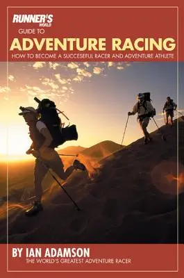 Ghidul Runner's World pentru cursele de aventură: Cum să devii un alergător de succes și un atlet de aventură - Runner's World Guide to Adventure Racing: How to Become a Successful Racer and Adventure Athlete