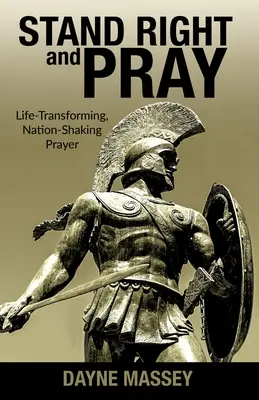 Stai drept și roagă-te: Rugăciunea care transformă viața și zguduie națiunea - Stand Right and Pray: Life-Transforming, Nation-Shaking Prayer