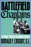Capelani pe câmpul de luptă: Preoții catolici în Al Doilea Război Mondial - Battlefield Chaplains: Catholic Priests in World War II