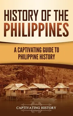 Istoria Filipinelor: Un ghid captivant pentru istoria Filipinelor - History of the Philippines: A Captivating Guide to Philippine History